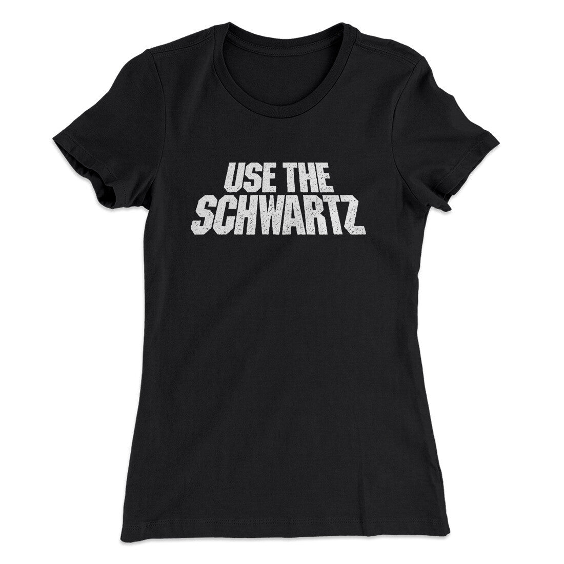 Use The Schwartz Women's T-Shirt