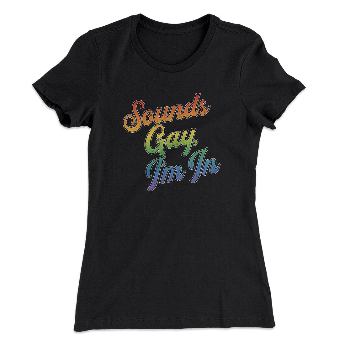Sounds Gay, I‚Äôm In Women's T-Shirt