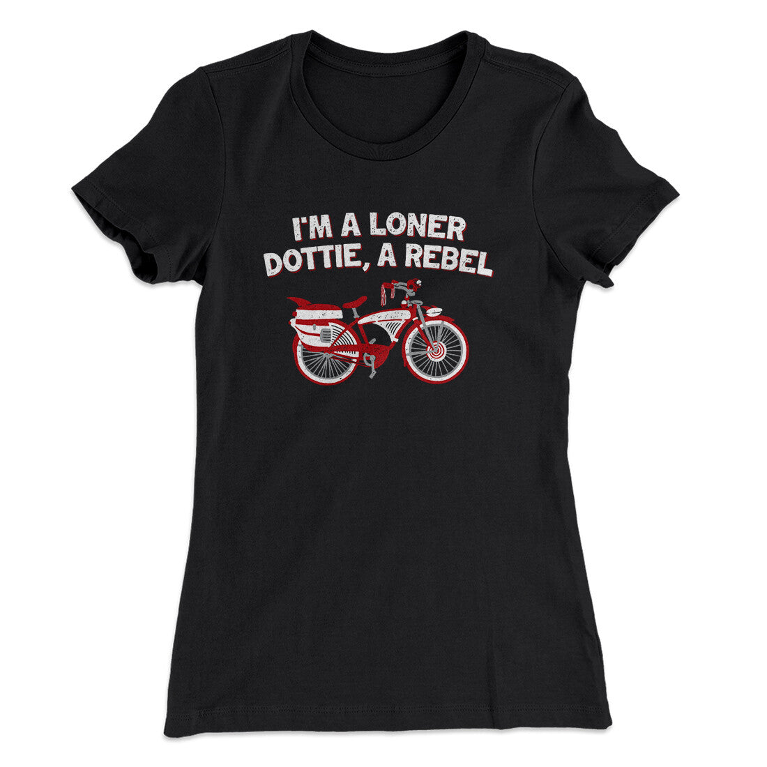 I‚Äôm A Loner Dottie, A Rebel Women's T-Shirt