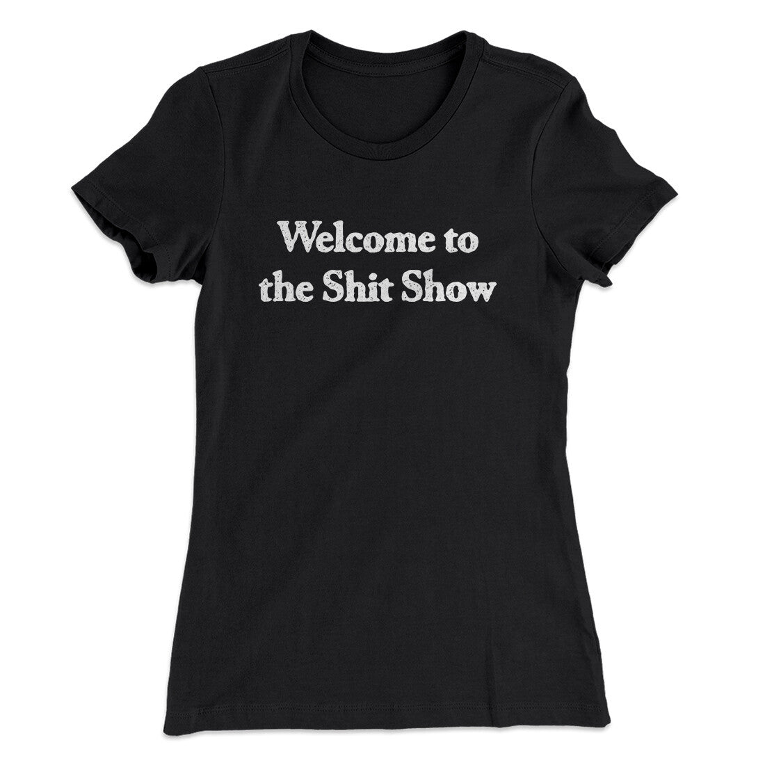 Welcome To The Shit Show Women's T-Shirt