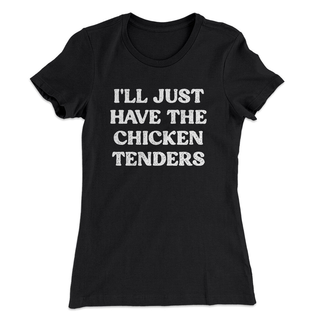 I'll Just Have The Chicken Tenders Women's T-Shirt