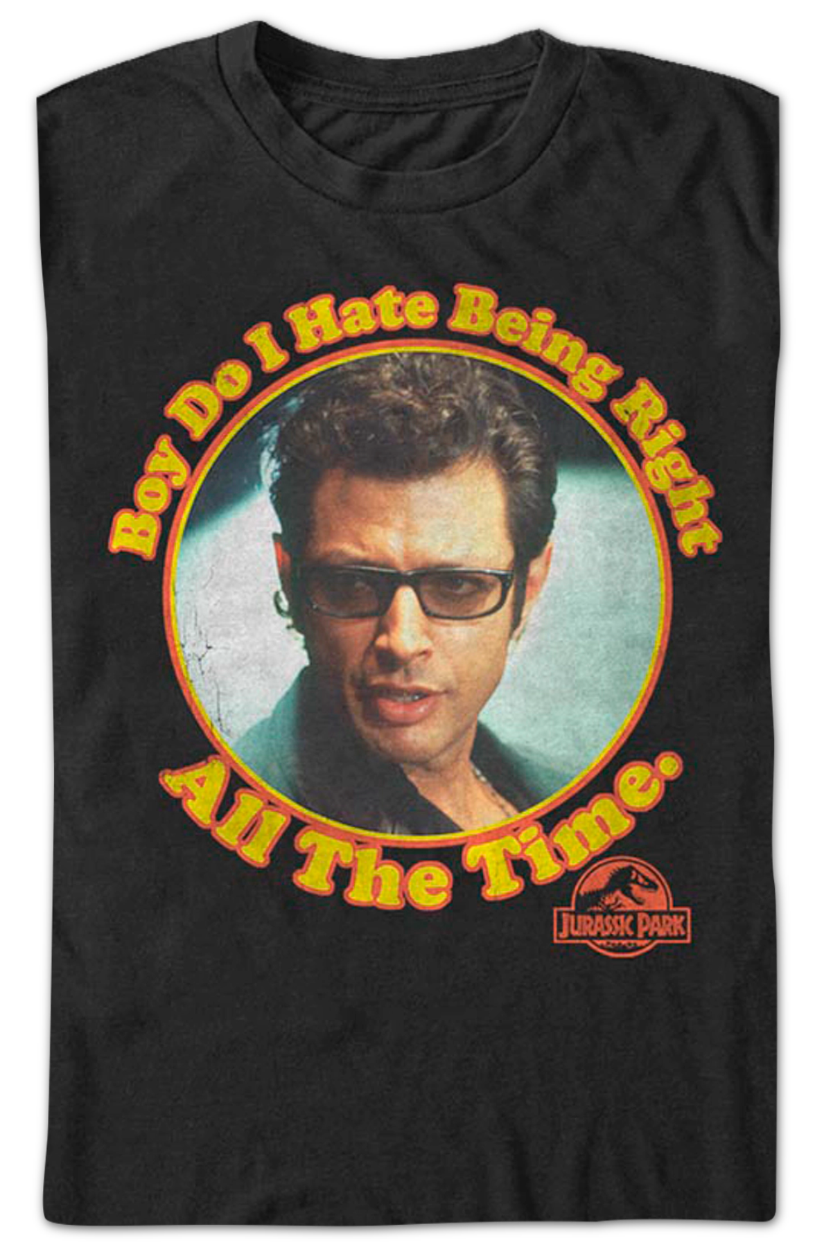Boy Do I Hate Being Right All The Time Jurassic Park T-Shirt