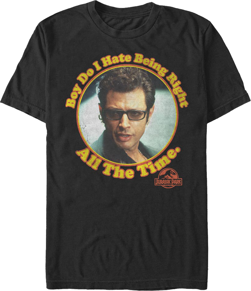 Boy Do I Hate Being Right All The Time Jurassic Park T-Shirt