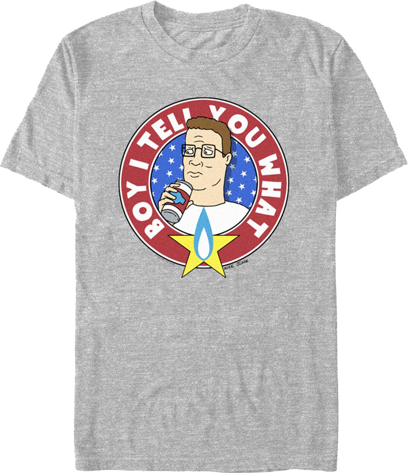 Boy I Tell You What King of the Hill T-Shirt
