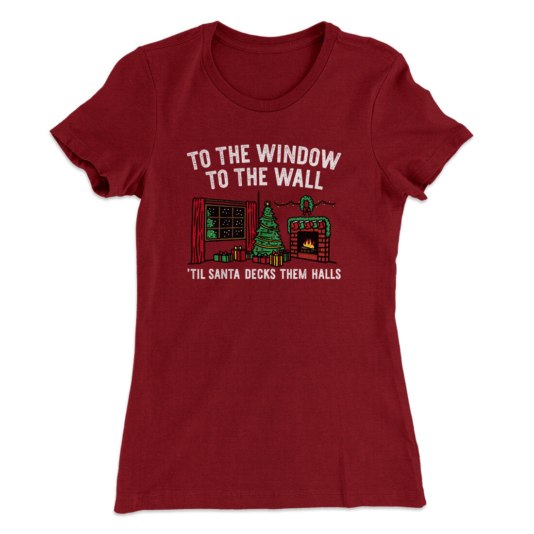 To The Window, To The Wall, ‚ÄôTil Santa Decks Them Halls Women's T-Shirt