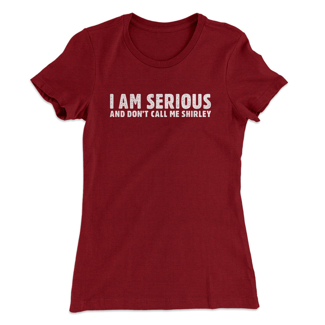 I Am Serious, And Don‚Äôt Call Me Shirley Women's T-Shirt