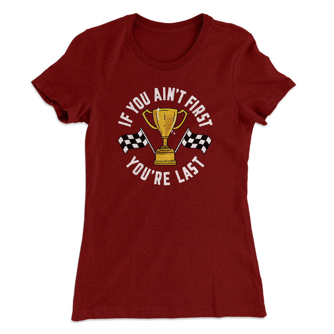 If You Ain‚Äôt First You‚Äôre Last Women's T-Shirt