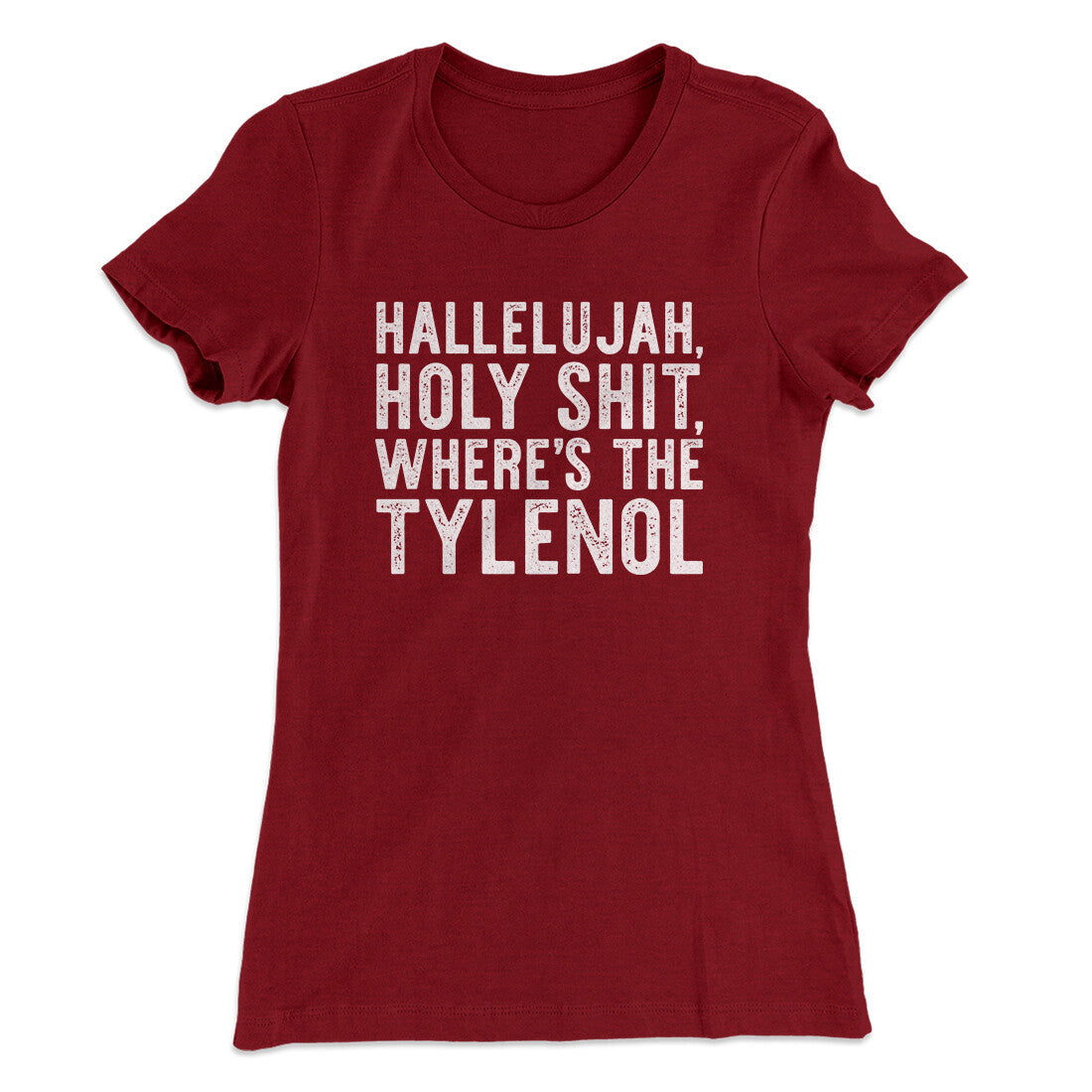 Hallelujah Holy Shit Where‚Äôs The Tylenol Women's T-Shirt