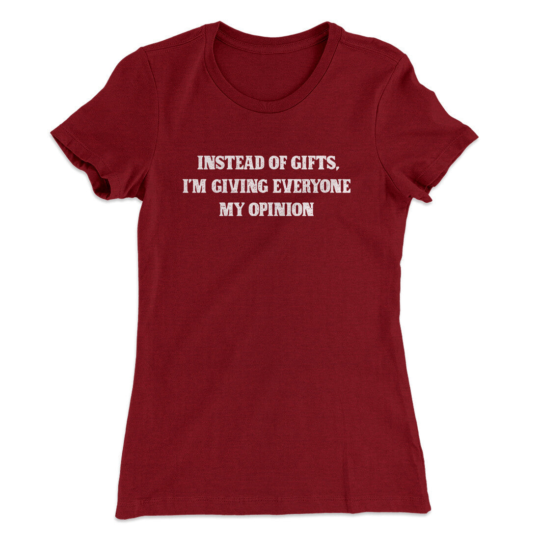 Instead Of Gifts I‚Äôm Giving Everyone My Opinion Women's T-Shirt