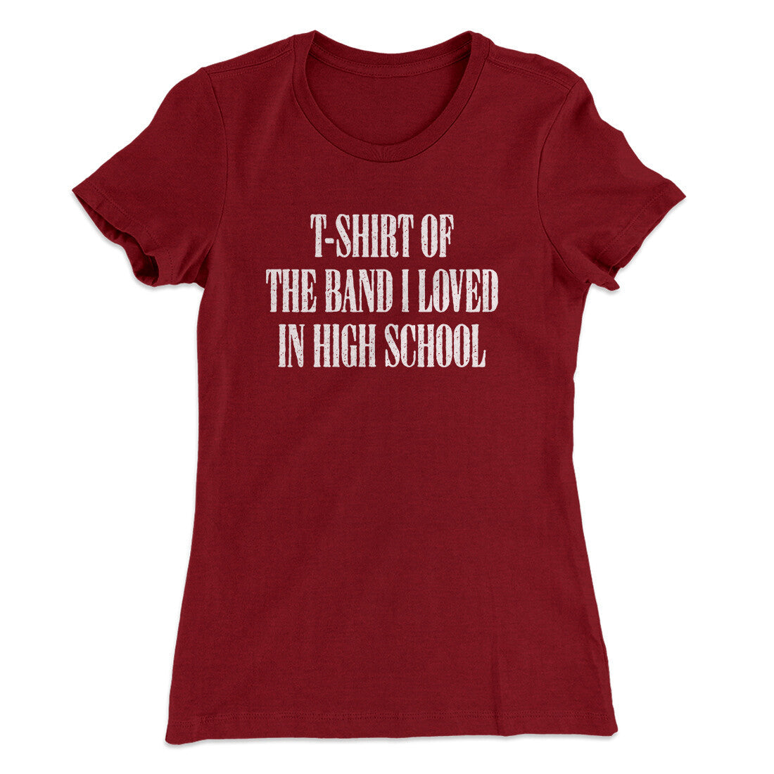 T-Shirt Of The Band I Loved In High School Women's T-Shirt