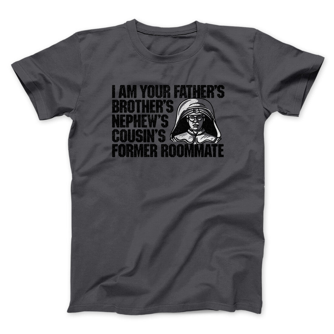 I Am Your Father‚Äôs Brother‚Äôs Nephew‚Äôs Cousin‚Äôs Former Roommate Men/Unisex T-Shirt