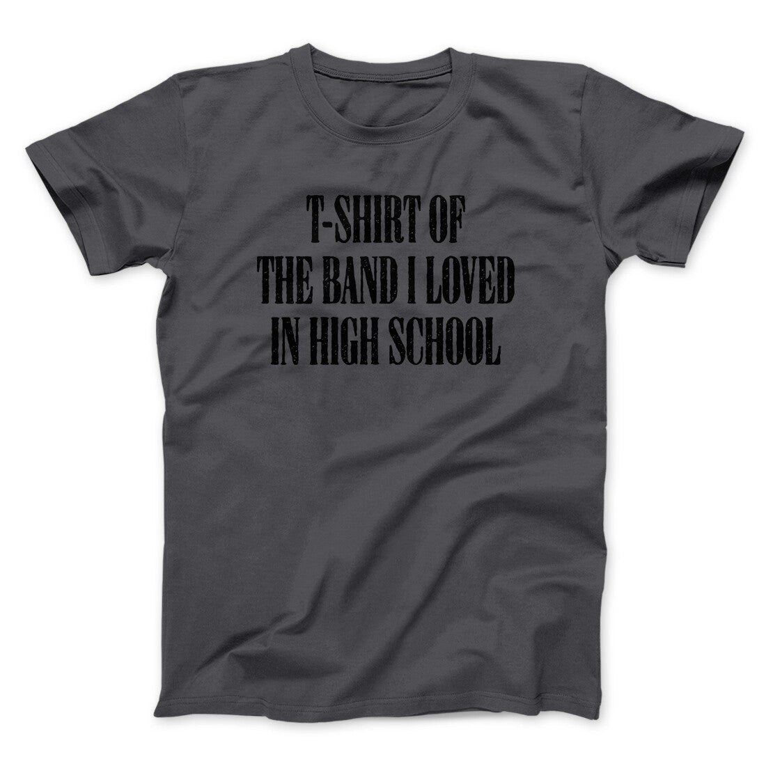 T-Shirt Of The Band I Loved In High School Men/Unisex T-Shirt