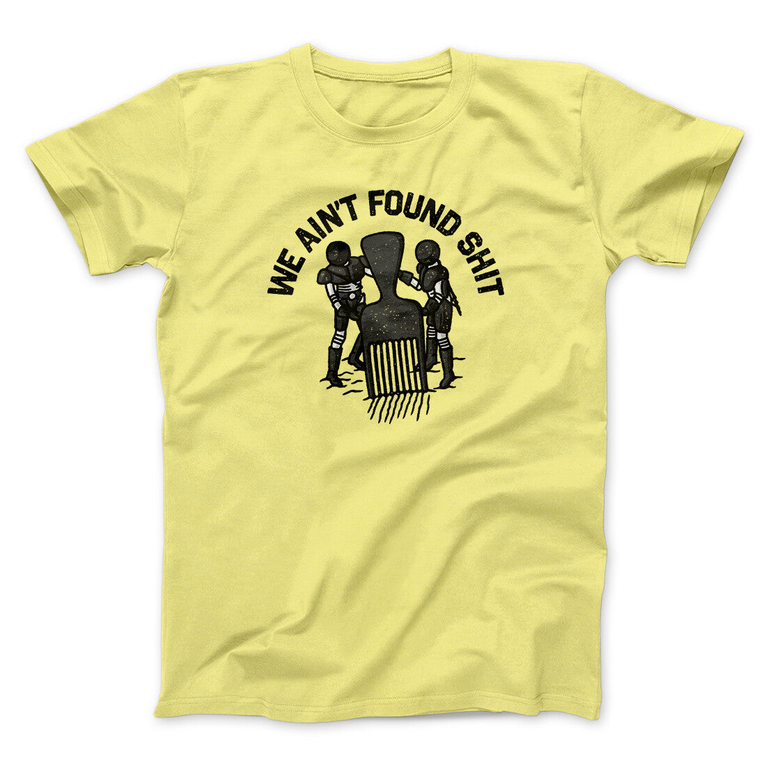 We Ain‚Äôt Found Shit Men/Unisex T-Shirt