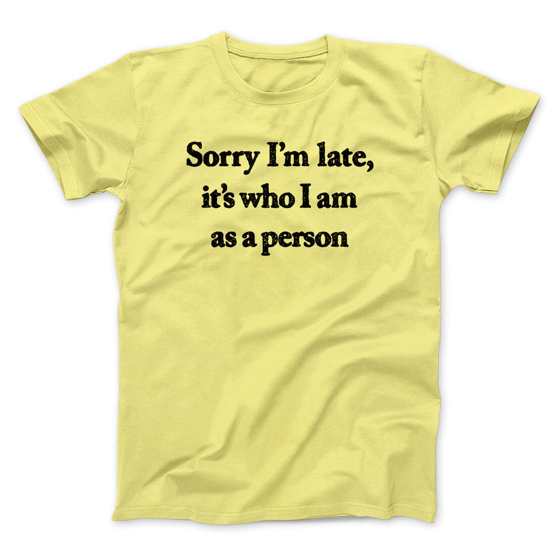Sorry Im Late Its Who I Am As A Person Men/Unisex T-Shirt