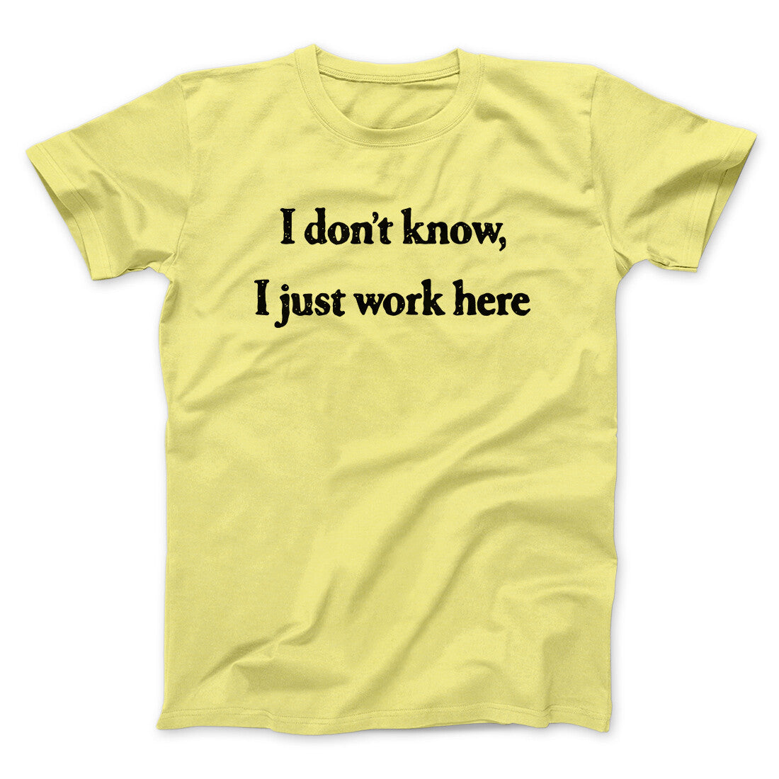 I Don‚Äôt Know I Just Work Here Funny Men/Unisex T-Shirt