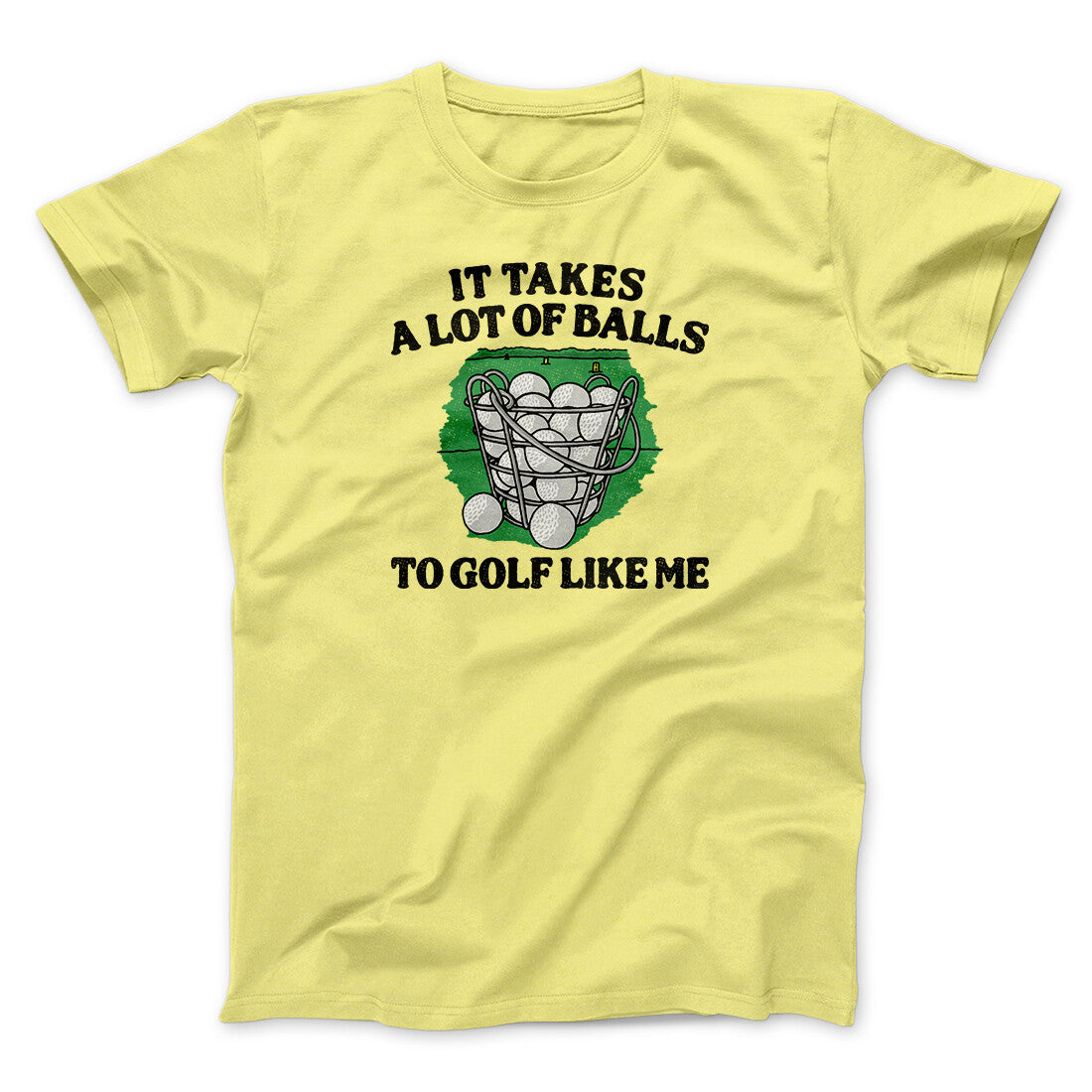 It Takes A Lot Of Balls To Golf Like Me Men/Unisex T-Shirt