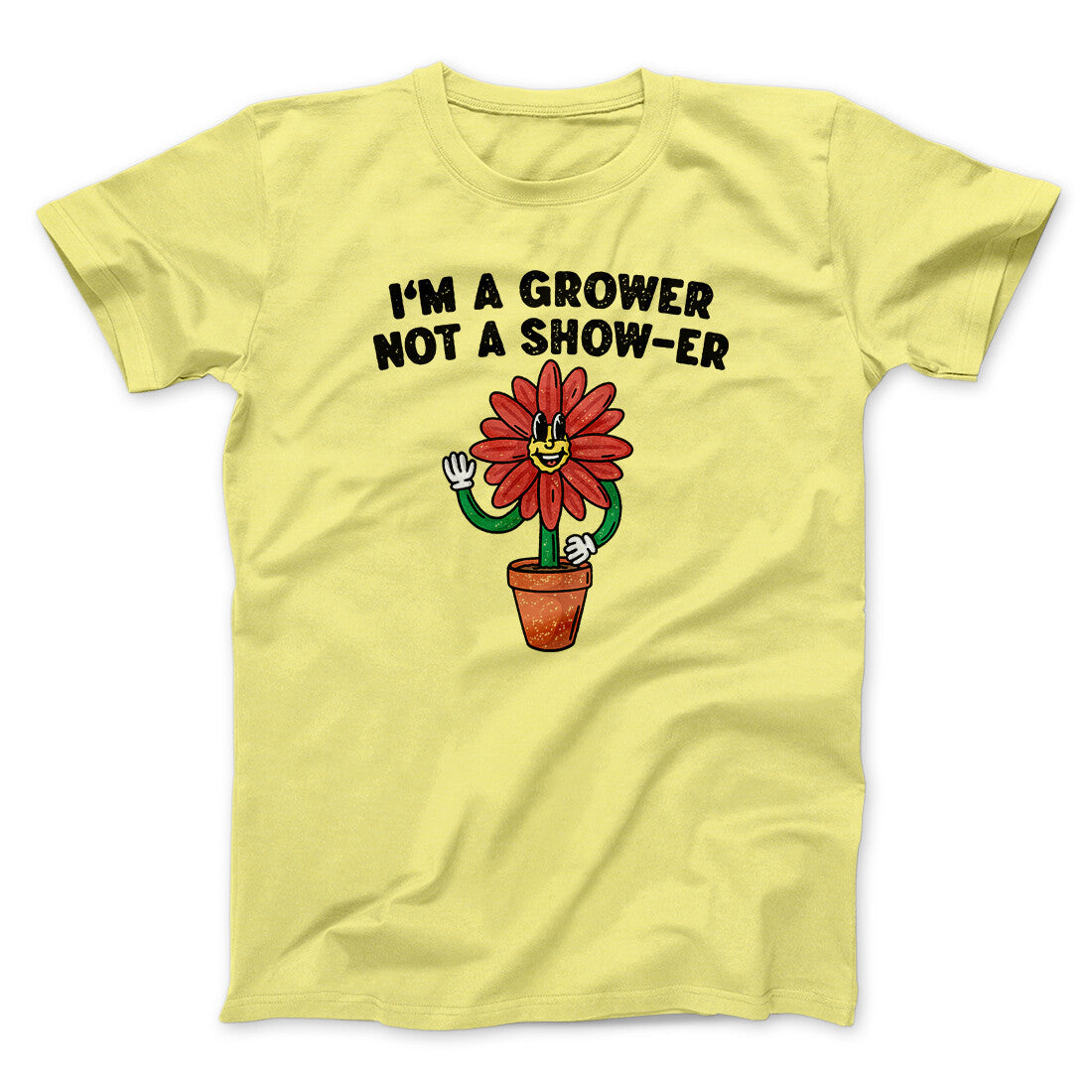 I‚Äôm A Grower Not A Show-Er Men/Unisex T-Shirt