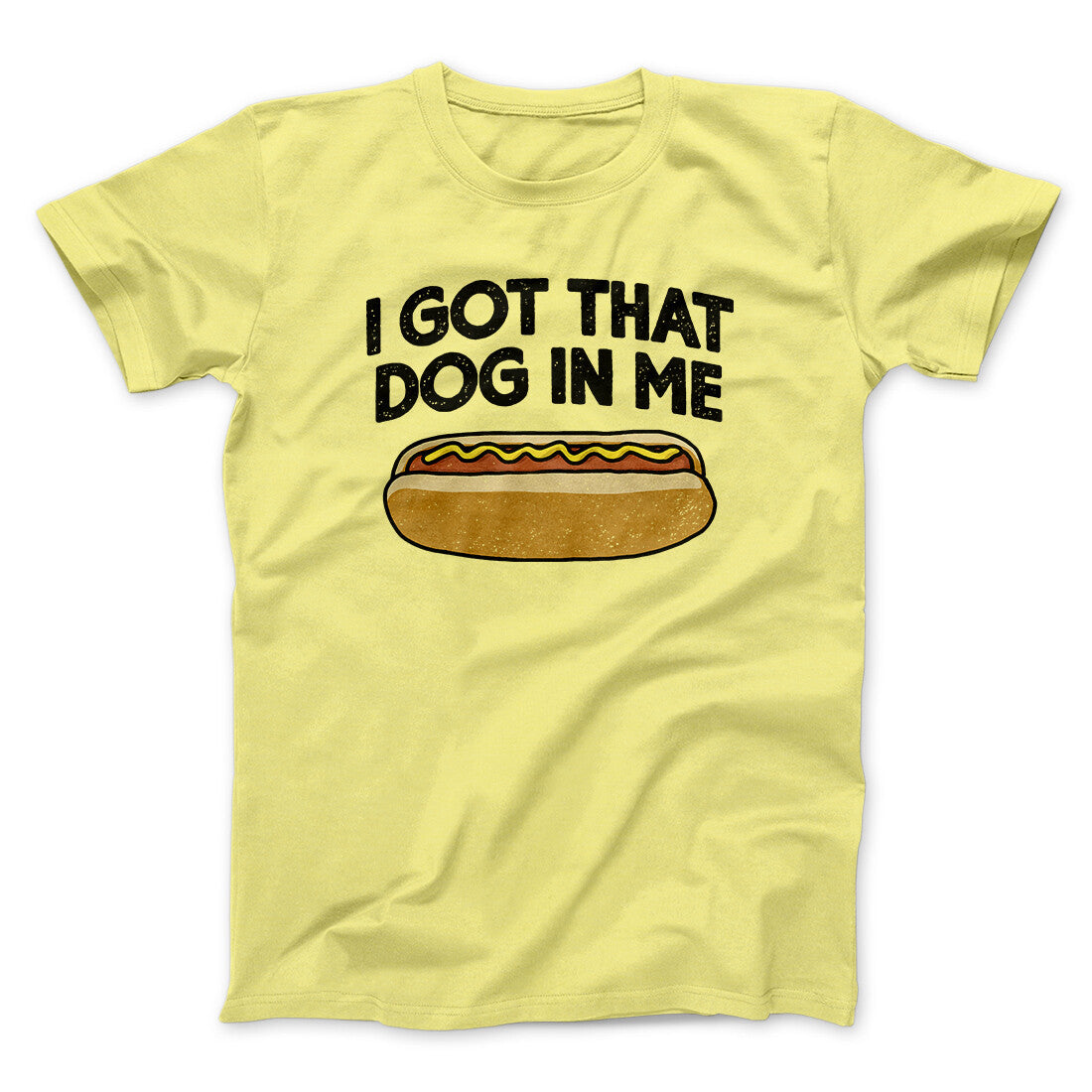 I Got That Dog In Me Men/Unisex T-Shirt