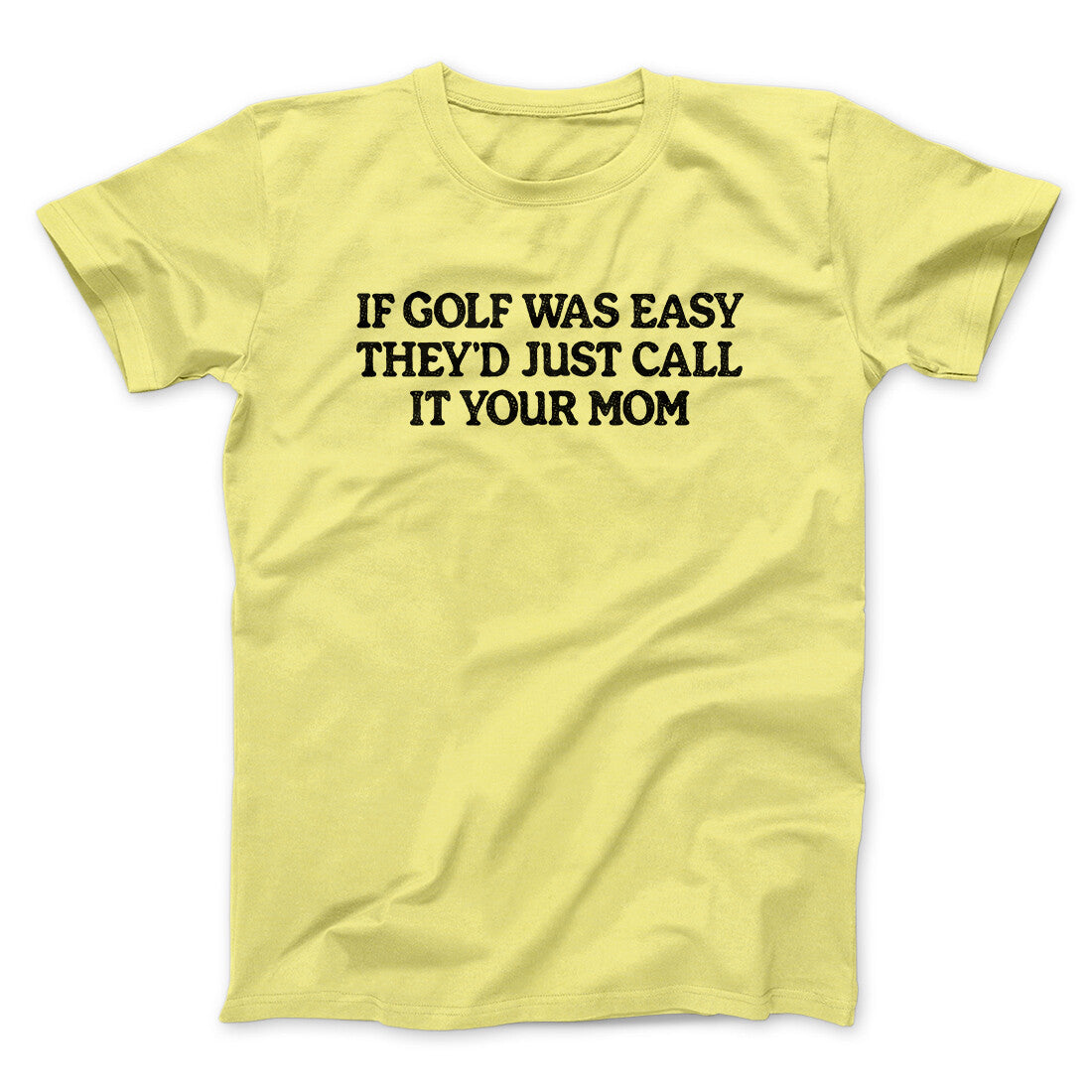 If Golf Was Easy They‚Äôd Call It Your Mom Men/Unisex T-Shirt