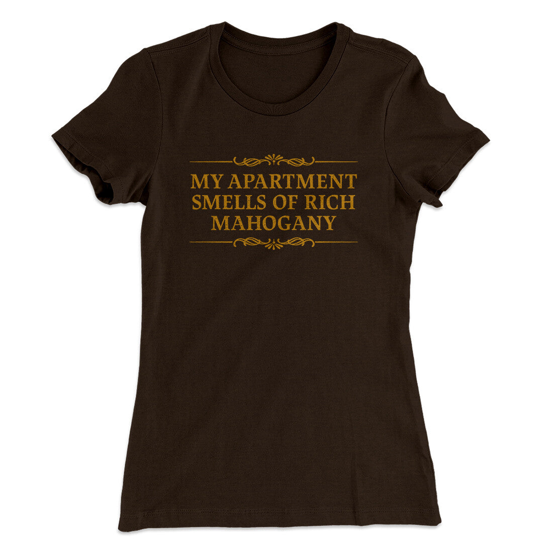 My Apartment Smells Of Rich Mahogany Women's T-Shirt