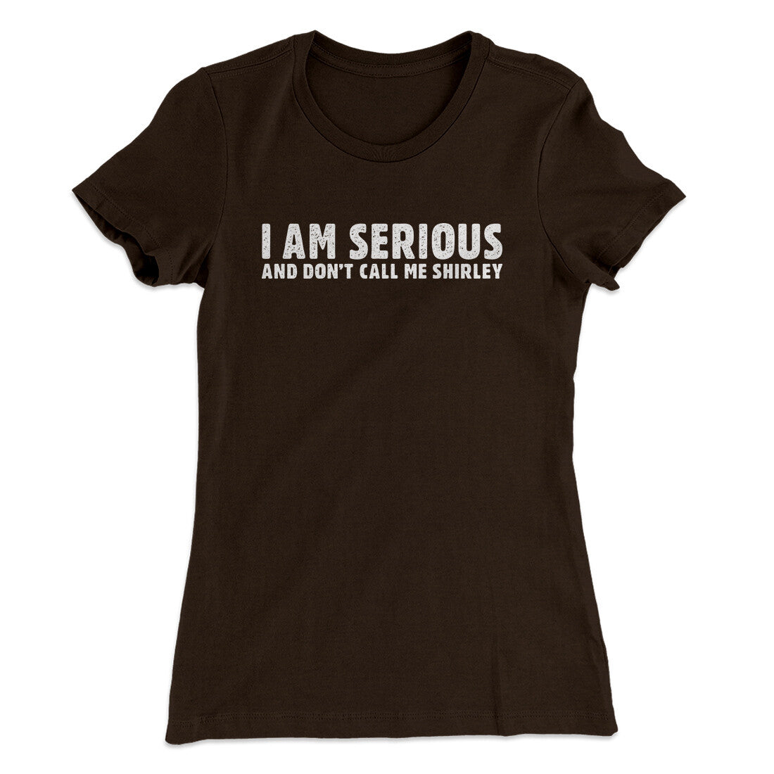 I Am Serious, And Don‚Äôt Call Me Shirley Women's T-Shirt