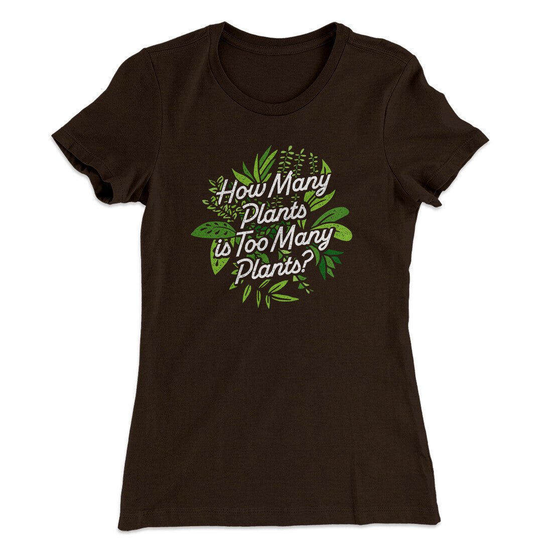 How Many Plants Is Too Many Plants Women's T-Shirt