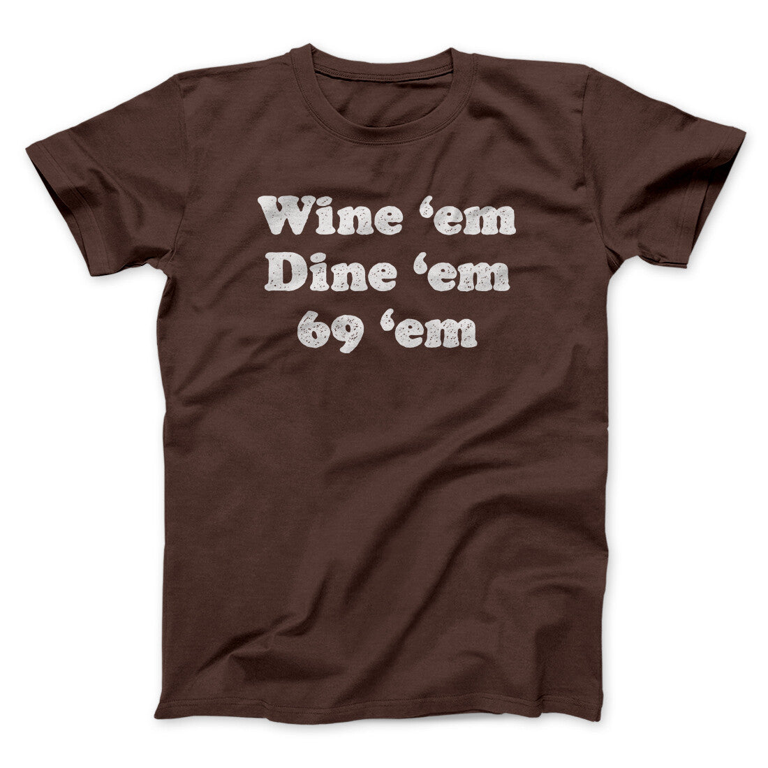 Wine ‚ÄòEm Dine ‚ÄòEm 69 ‚ÄòEm Men/Unisex T-Shirt