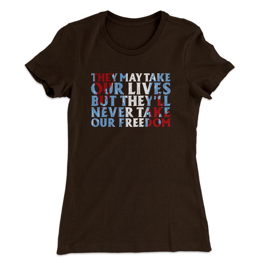 They May Take Our Lives But They‚Äôll Never Take Our Freedom Women's T-Shirt
