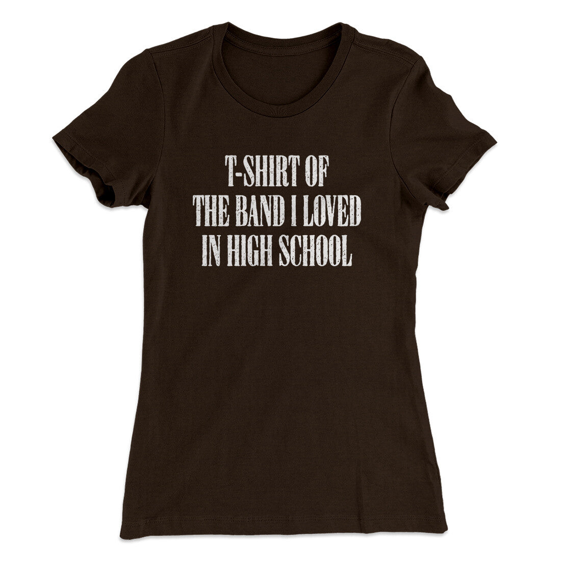 T-Shirt Of The Band I Loved In High School Women's T-Shirt
