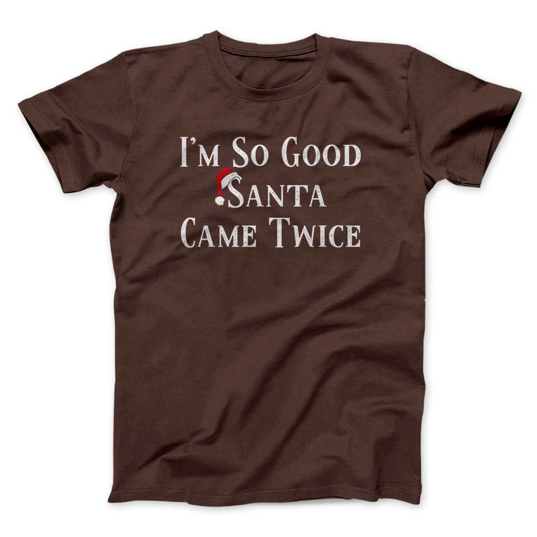 I‚Äôm So Good Santa Came Twice Men/Unisex T-Shirt