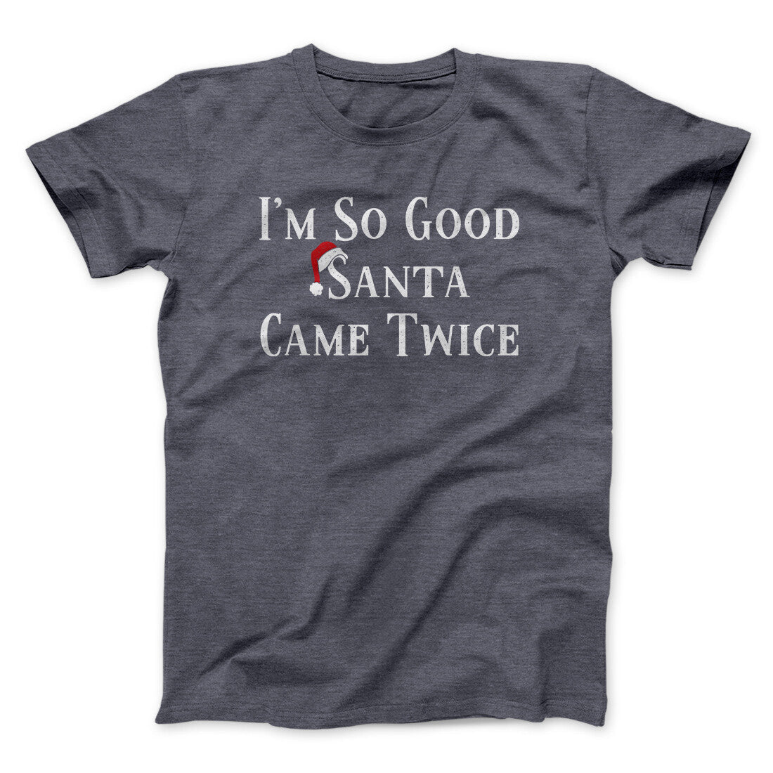 I‚Äôm So Good Santa Came Twice Men/Unisex T-Shirt