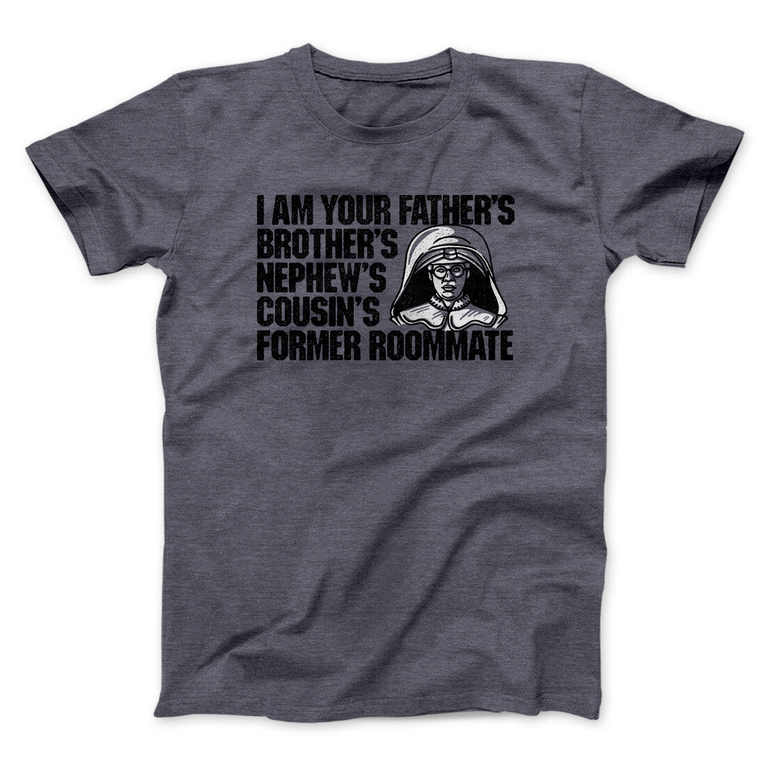 I Am Your Father‚Äôs Brother‚Äôs Nephew‚Äôs Cousin‚Äôs Former Roommate Men/Unisex T-Shirt