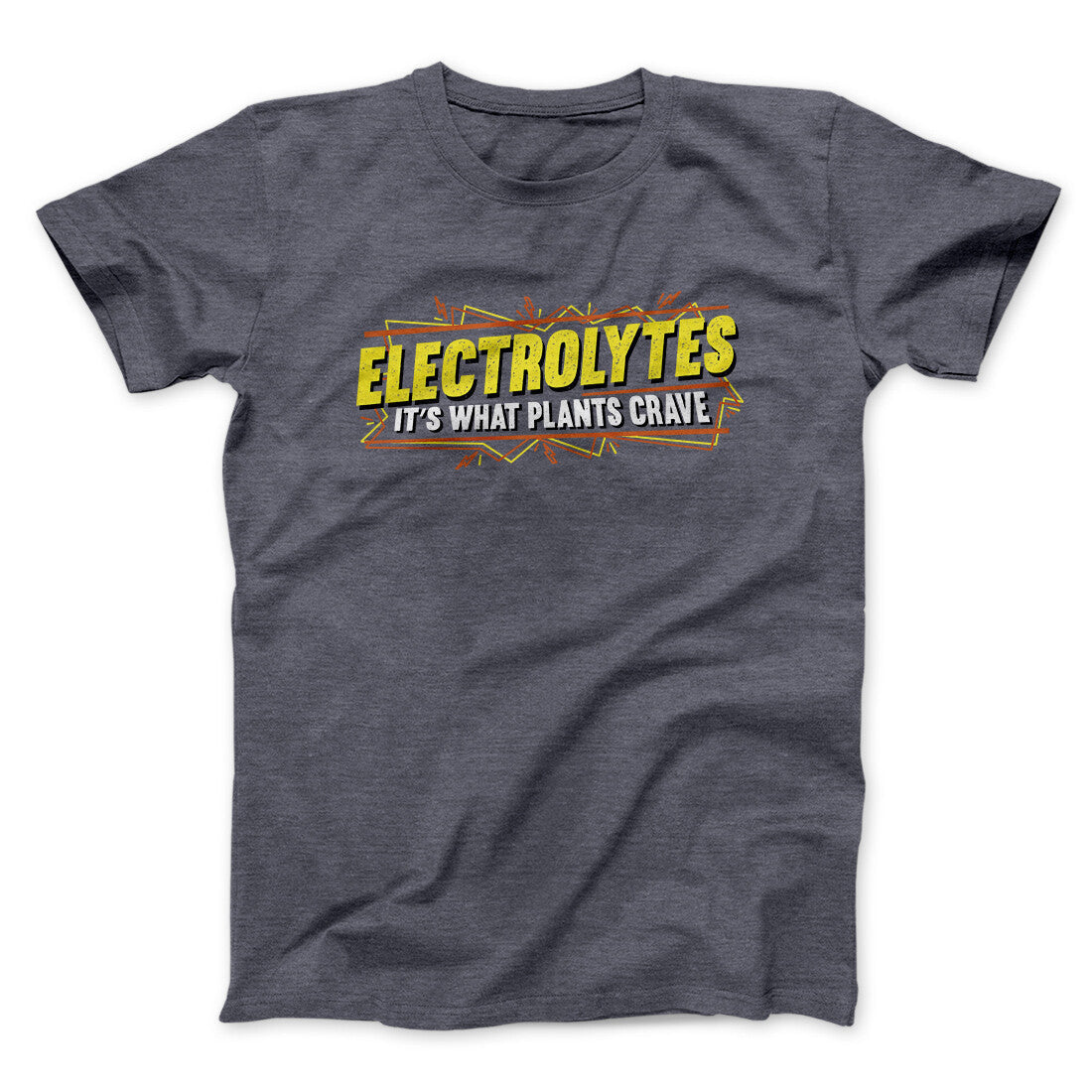 Electrolytes It‚Äôs What Plants Crave Funny Movie Men/Unisex T-Shirt
