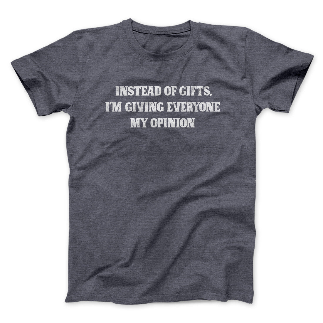 Instead Of Gifts I‚Äôm Giving Everyone My Opinion Men/Unisex T-Shirt