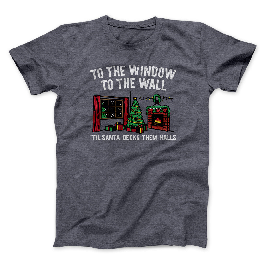 To The Window, To The Wall, ‚ÄôTil Santa Decks Them Halls Men/Unisex T-Shirt