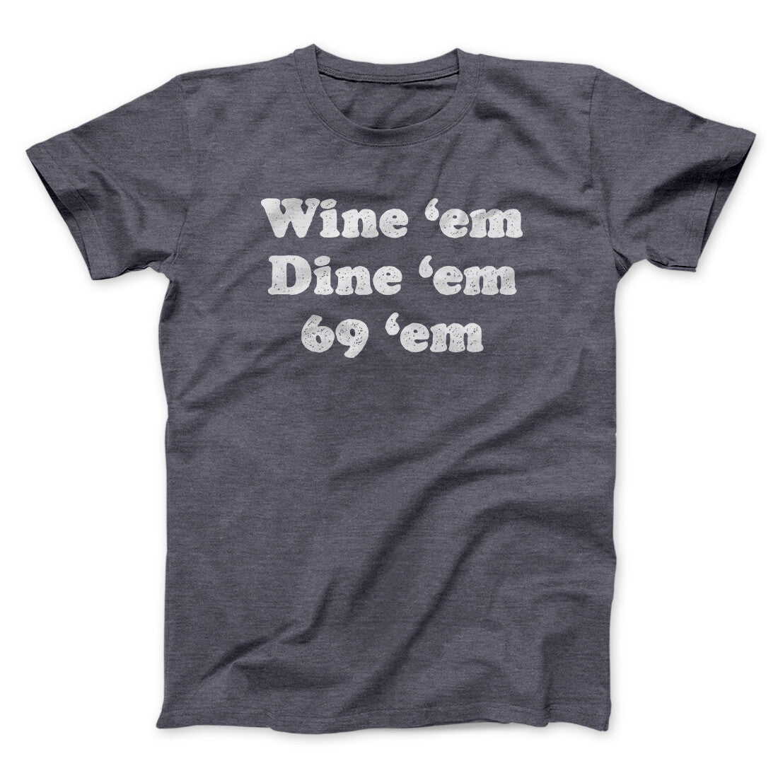 Wine ‚ÄòEm Dine ‚ÄòEm 69 ‚ÄòEm Men/Unisex T-Shirt