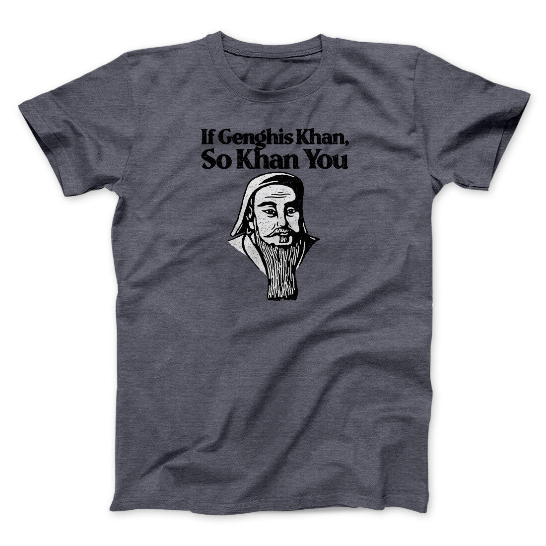 If Genghis Khan So Khan You Men/Unisex T-Shirt