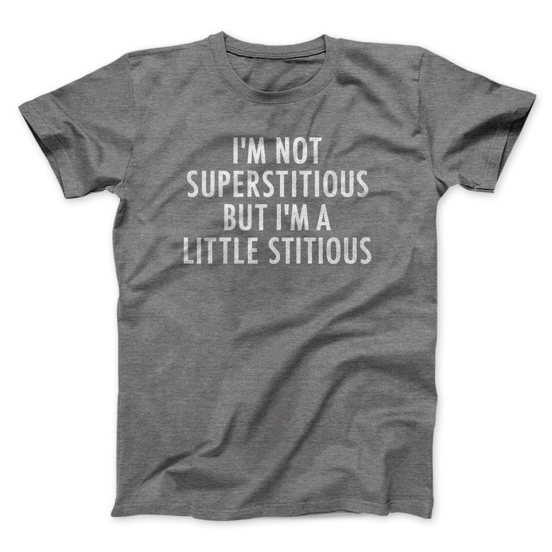 I‚Äôm Not Superstitious But I‚Äôm A Little Stitious Men/Unisex T-Shirt