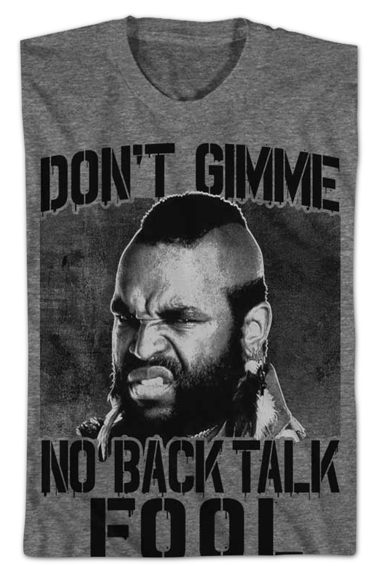 Don't Gimme No Back Talk Mr. T Shirt