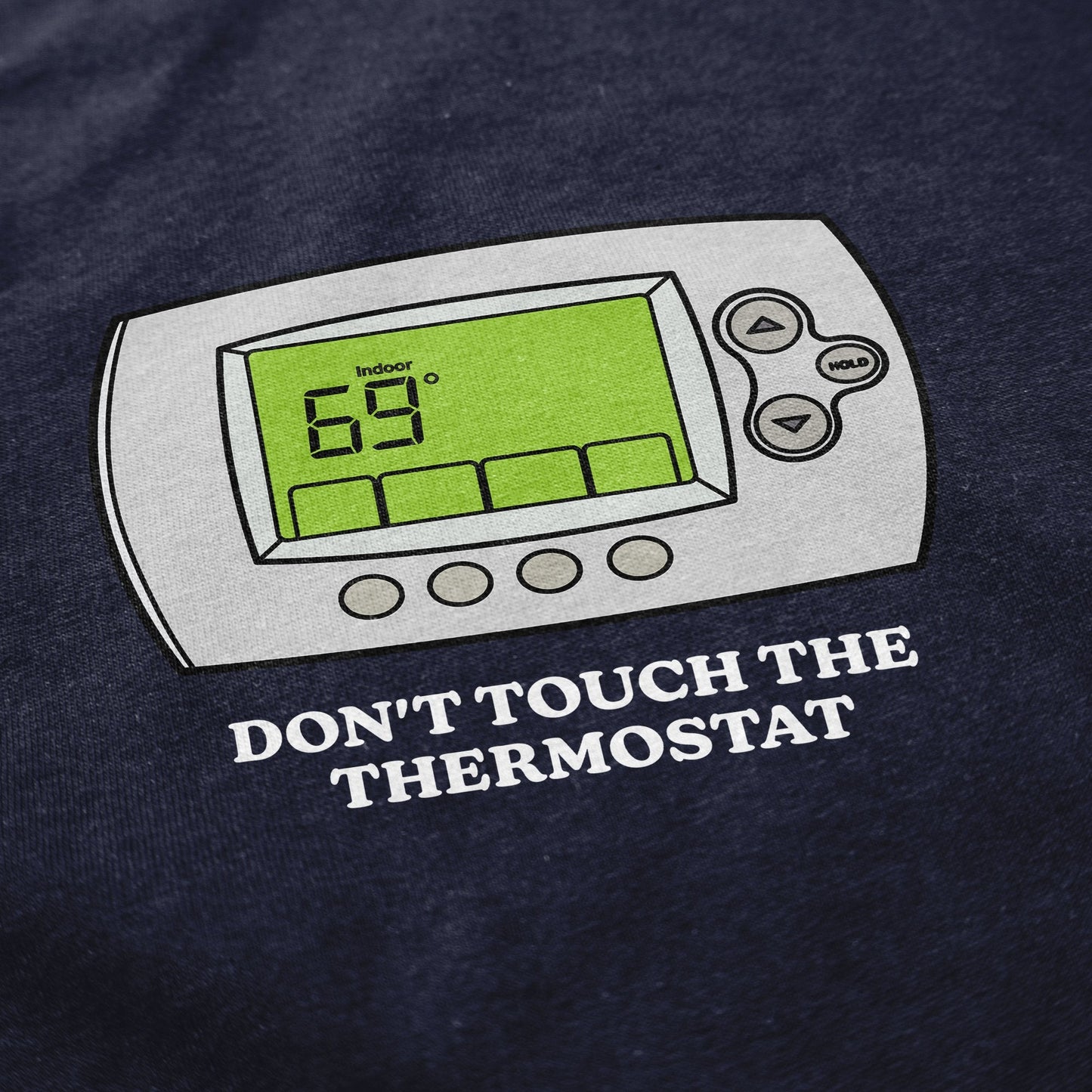 Don't Touch The Thermostat T Shirt