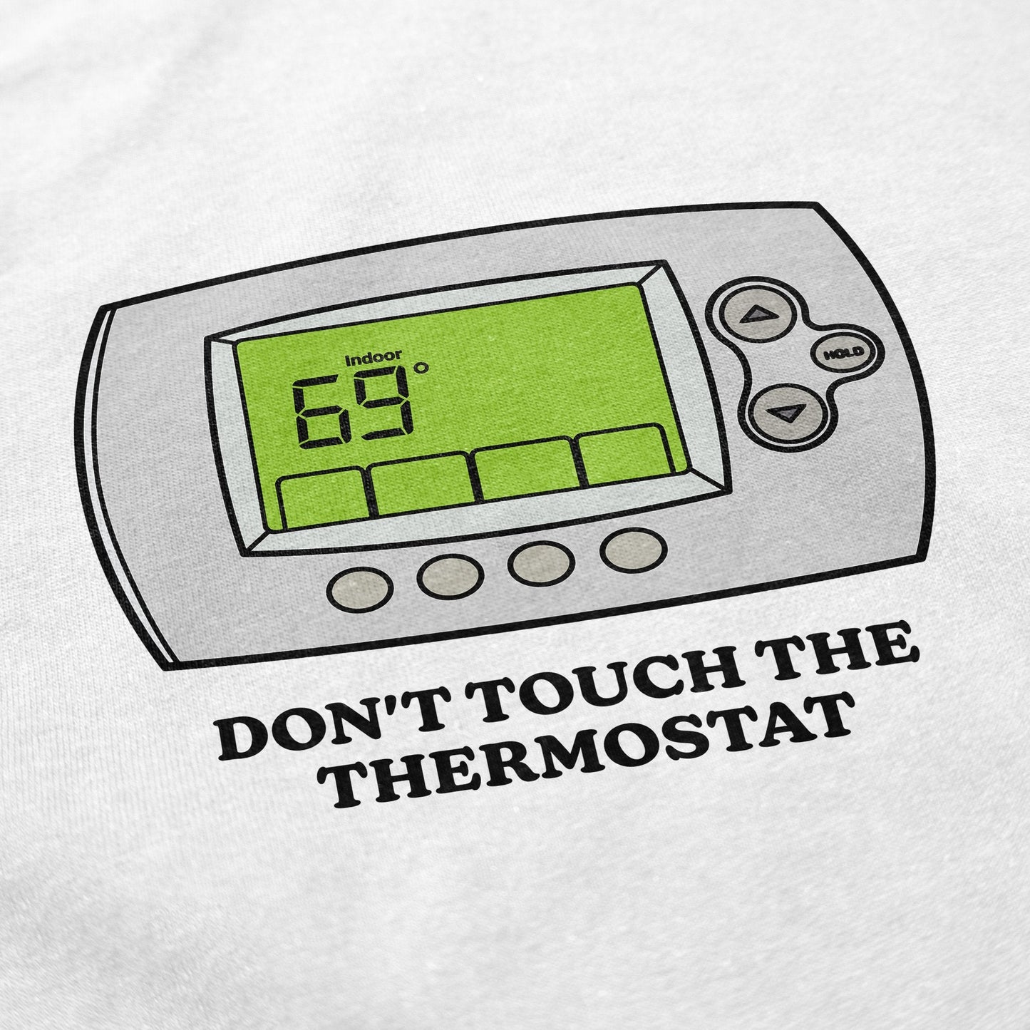 Don't Touch The Thermostat T Shirt