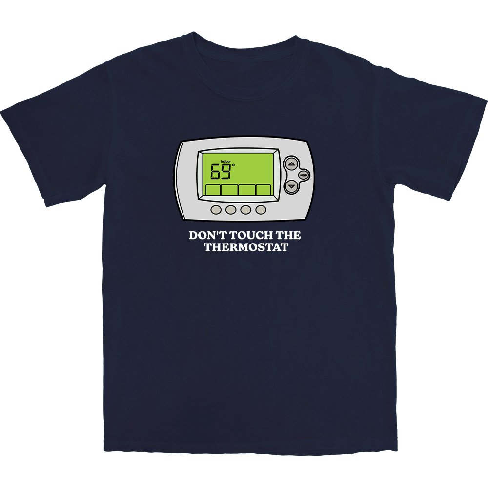 Don't Touch The Thermostat T Shirt