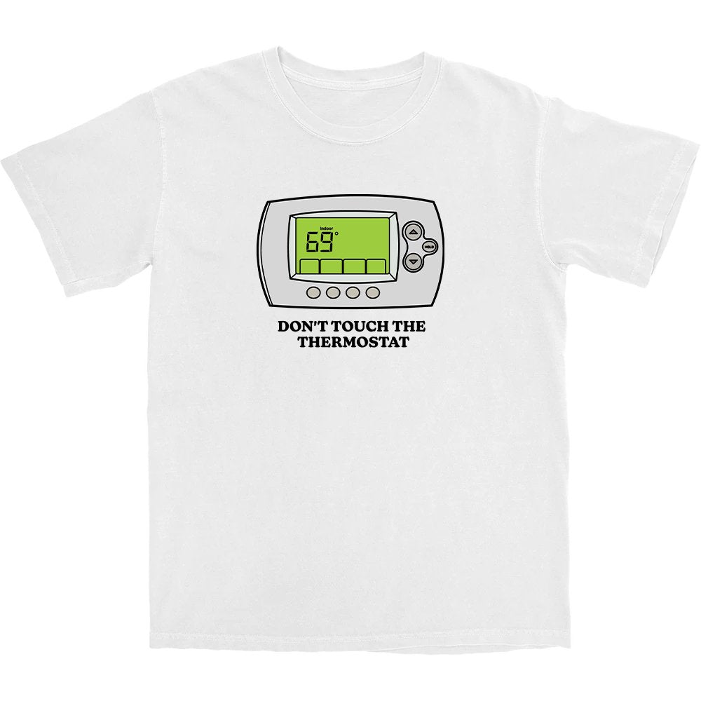 Don't Touch The Thermostat T Shirt