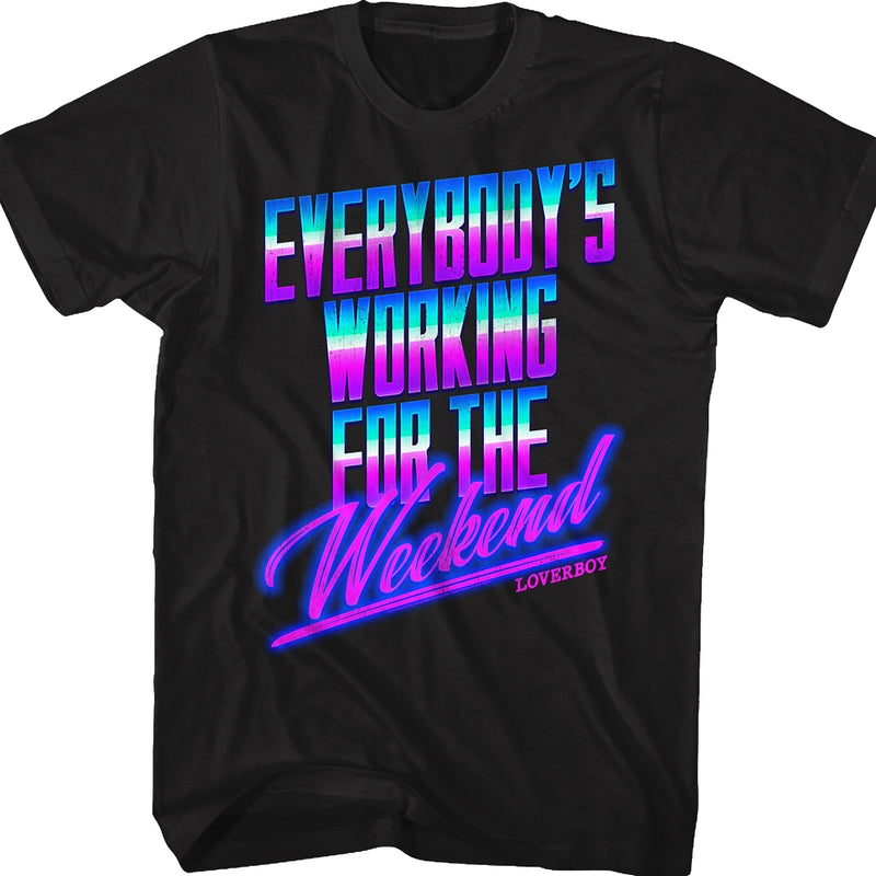 Everybody's Working For The Weekend Loverboy Shirt