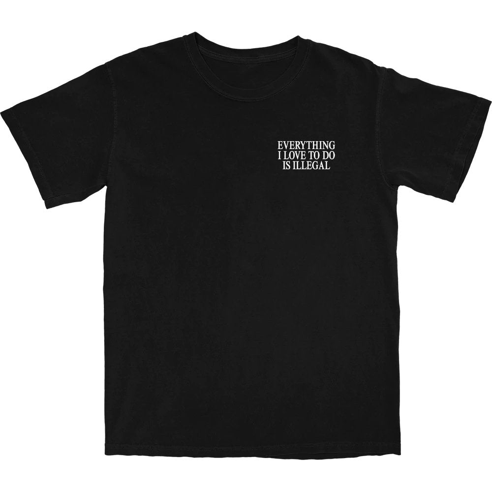 Everything I Love To Do Is Illegal T Shirt