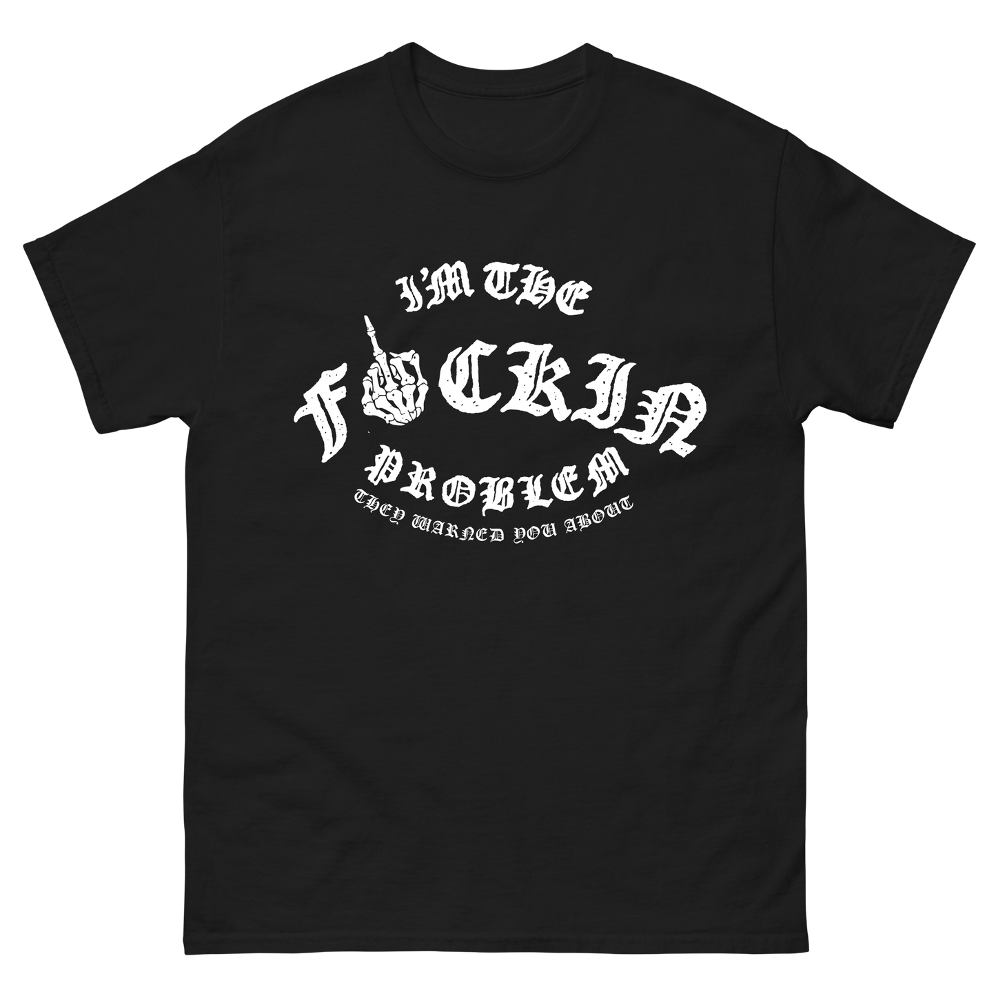 I'm The Problem T-Shirt