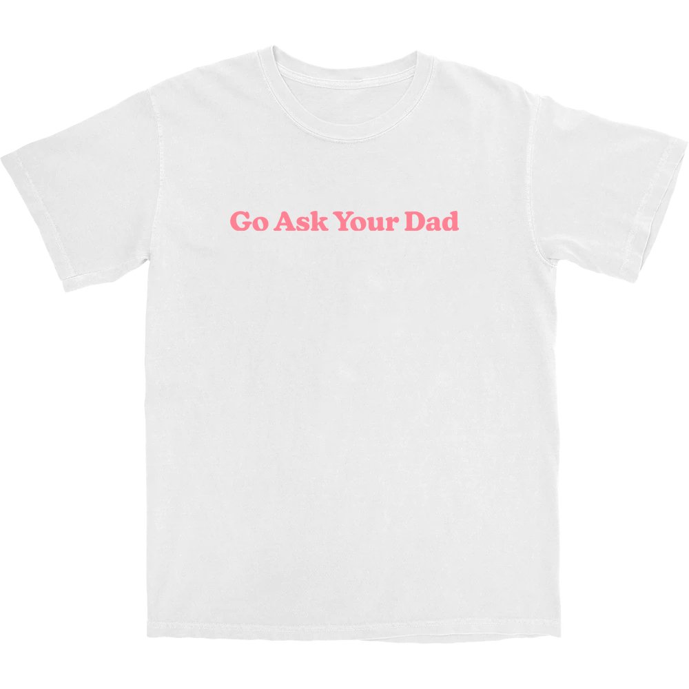Go Ask Your Dad T Shirt