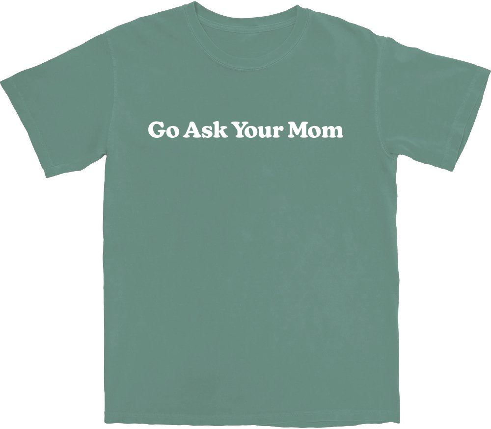 Go Ask Your Mom T Shirt