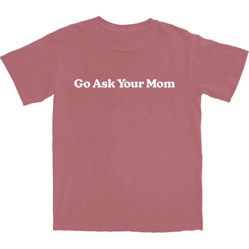 Go Ask Your Mom T Shirt