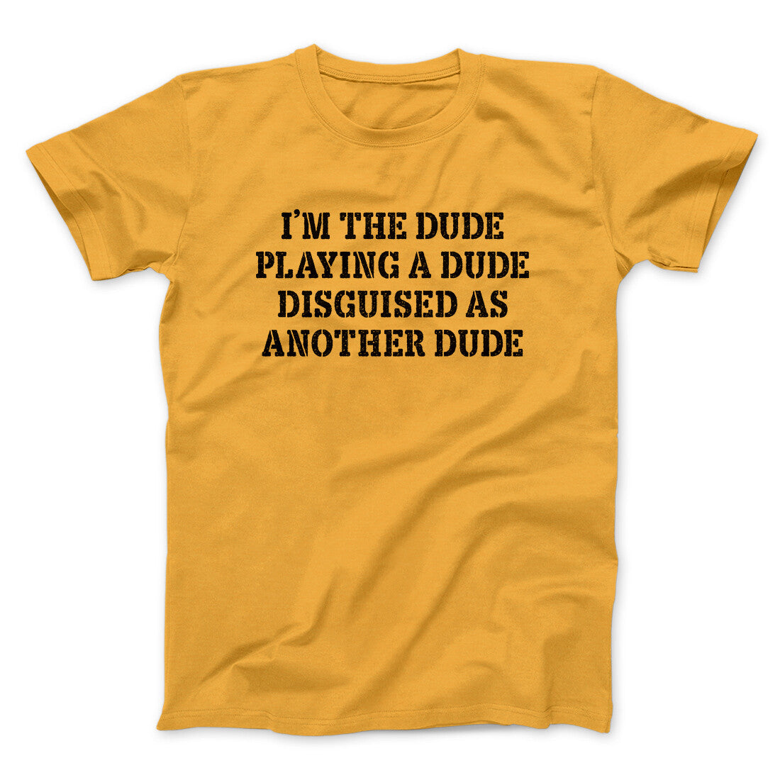 I‚Äôm The Dude Playing A Dude Disguised As Another Dude Funny Movie Men/Unisex T-Shirt